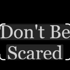 Don’t be Scared (Final).mp3