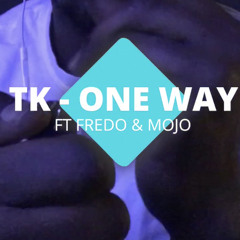 TK - ONE WAY FT FREDO & MOJO (Prod By YOAJM)