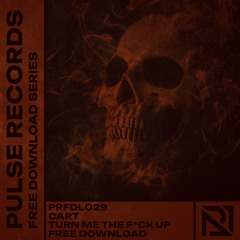 PRFDL029 - CART - TURN ME THE F*CK UP [FREE DOWNLOAD]