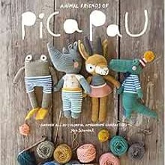 Get PDF EBOOK EPUB KINDLE Animal Friends of Pica Pau: Gather All 20 Colorful Amigurum
