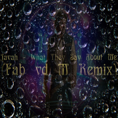 Javah - What They Say About Me (Fab vd M Remix)