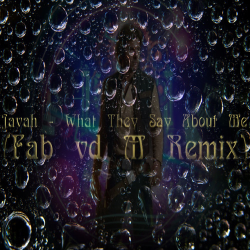 Javah - What They Say About Me (Fab vd M Remix)
