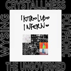 The Ungoverned: CRYSTALLMESS - INTROLUDO INFERNO