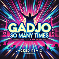 Gadjo - So Many Times (Jacked Remix)
