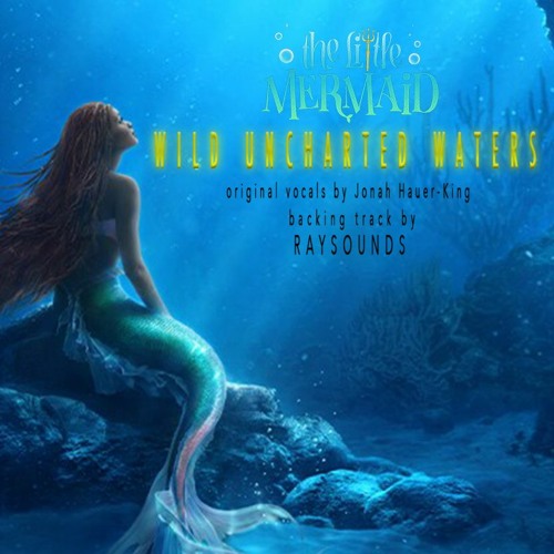 Stream WILD UNCHARTED WATERS THE LITTLE MERMAID 2023 [Backing Track