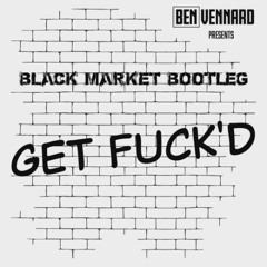 Black Market Bootleg - Get Fuck'd