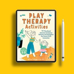 Play Therapy Activities: 101 Play-Based Exercises to Improve Behavior and Strengthen the Parent