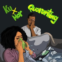 Ku x Mor - Quaranting (Prod. by Tef)