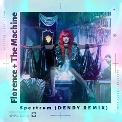 Florence + The Machine - Spectrum (DENDY REMIX) | FREE DL *pitched*