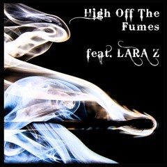 High Off The Fumes (feat. LARA Z)