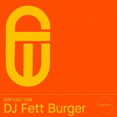 Gop Cast 036 - DJ Fett Burger