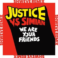 We Are Your Friends (Shweve Remix) - Justice, Simian [Free download]