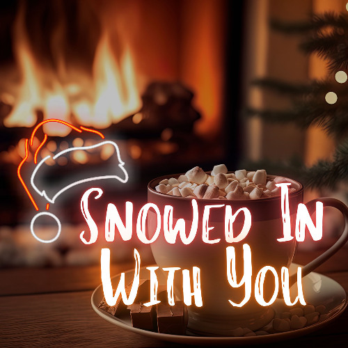 Snowed In With You