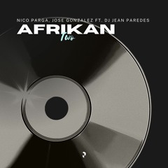 Nico Parga, Jose Gonzalez Ft. Dj Jean Paredes - Afrikan Two | PVRGVS