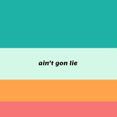 Ain't Gon Lie (prod. Mixtape Seoul)