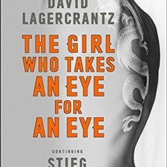 (Reads) [Epubs] The Girl Who Takes an Eye for an Eye BY David Lagercrantz