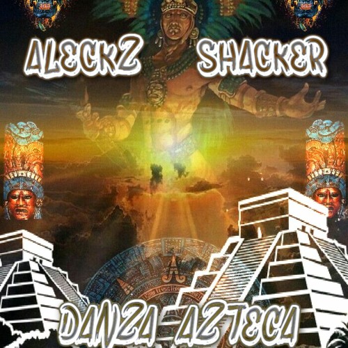 ALECKZ SHACKER - DANZA AZTECA (TRIBALPREHISPANICO)