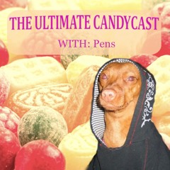[THE ULTIMATE CANDYCAST] with Pens