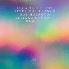 Luca Bacchetti 'After The Silence' [Bob Holroyd, Stefano Onorati Remixes] - ENDLESS
