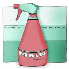 Main Ingredient #29 - Planet 8 - Astro Space - 02.05.2024