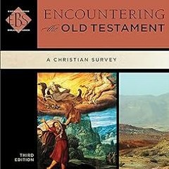 DOWNLOAD Encountering the Old Testament (Encountering Biblical Studies): A Christian Survey BY