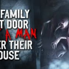 "The family next door kept a man under their house"  Creepypasta