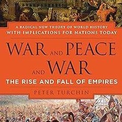 [PDF Download] War and Peace and War: The Rise and Fall of Empires BY: Peter Turchin (Author) +