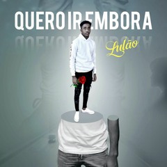 Lulao - Quero Ir Embora