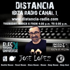 ● March 6th. 2025 Distancia Ibiza Radio Elecktronic Universe by Jose Lopez (Soulful House Barcelona)