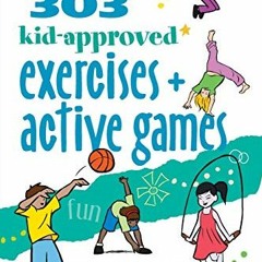 [PDF] ❤️ Read 303 Kid-Approved Exercises and Active Games (SmartFun Activity Books) by  Kimberly