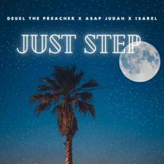 Just Step - Deuel The Preacher X ASAP Judah X Israel