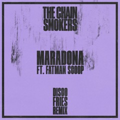 The Chainsmokers ft. Fatman Scoop - Maradona (Disco Fries Remix)