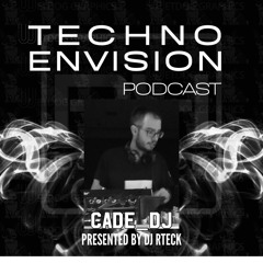 Cade Dj Guest Mix - Techno Envision Podcast