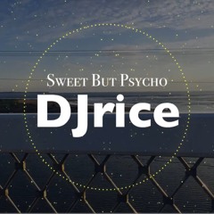 Sweet But Psycho [DJriceRemix]