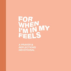 FREE PDF 🗸 For When I'm In My Feels - Devotional for College Women: A Prayer & Refle