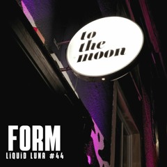 FORM - Liquid Luna #44