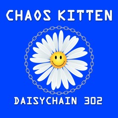 Daisychain 302 - Chaos Kitten