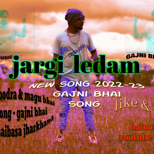 Stream New Ho Munda Adivasi Song Jargi Ledam gajni bhai cbsa boy 2022 23 by CBSABOY Listen online for free on SoundCloud