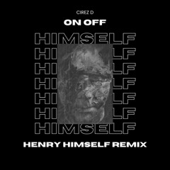 Cirez D - On Off (Henry Himself Remix)