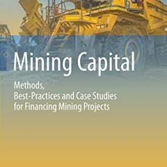 FREE KINDLE 📚 Mining Capital: Methods, Best-Practices and Case Studies for Financing