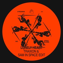 X-PRESSINGS #001: Lonely Heart (Traxion & Sam In Space Edit)