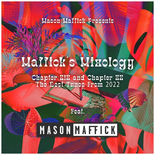 Stream Maffick’s Mixology - Ch XIX & Ch XX: The Best Tunes From 2022 ...