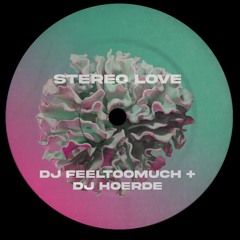 DJ FEELTOOMUCH & DJ HÖRDE - Stereo Love