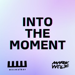 INTO THE MOMENT - Mark Wolf & Wes Walker