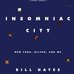 [View] KINDLE 📒 Insomniac City: New York, Oliver, and Me by  Bill Hayes [PDF EBOOK E