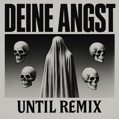 DEINE ANGST - Klangkuenstler (UNTIL Raw Remix)