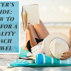 BuyerCus Guide How To Opt For A Quality Beach Towe
