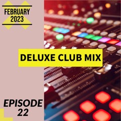 DELUXE CLUB MIX - Episode 22 (February 2023)