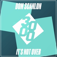 Dom Scanlon - Its Not Over