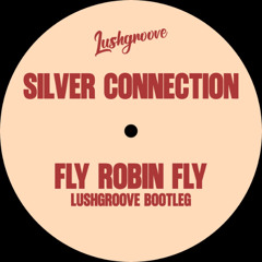 Fly Robin Fly - Silver Connection (Lushgroove Bootleg)